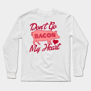 Vintage Don't Go Bacon My Heart Funny Bacon Lover Long Sleeve T-Shirt